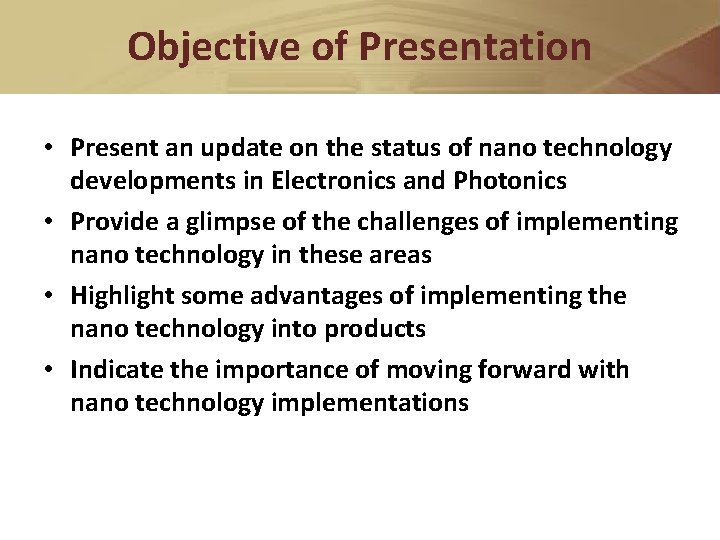 Objective of Presentation • Present an update on the status of nano technology developments