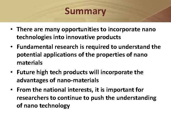 Summary • There are many opportunities to incorporate nano technologies into innovative products •