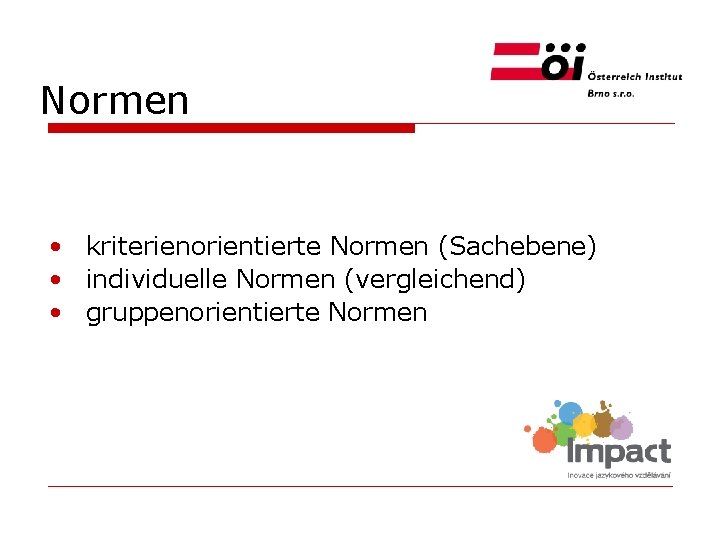 Normen • kriterienorientierte Normen (Sachebene) • individuelle Normen (vergleichend) • gruppenorientierte Normen 