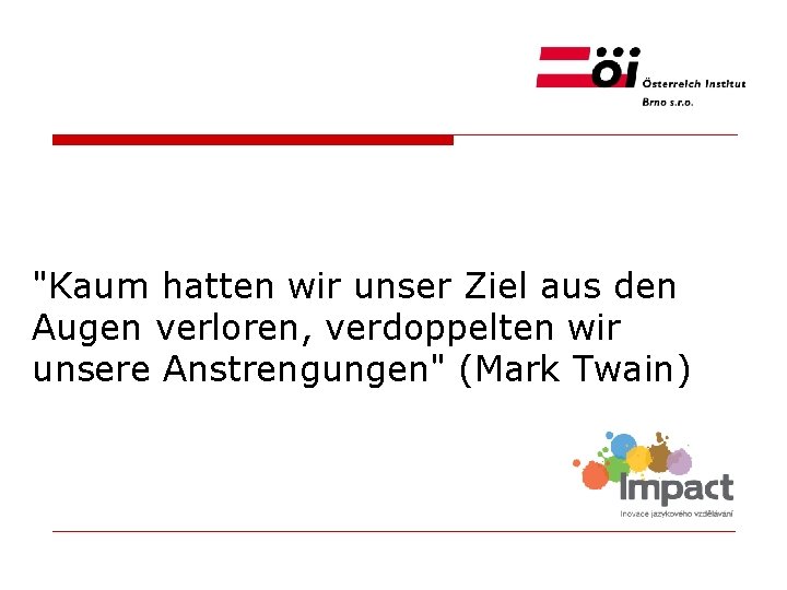 "Kaum hatten wir unser Ziel aus den Augen verloren, verdoppelten wir unsere Anstrengungen" (Mark