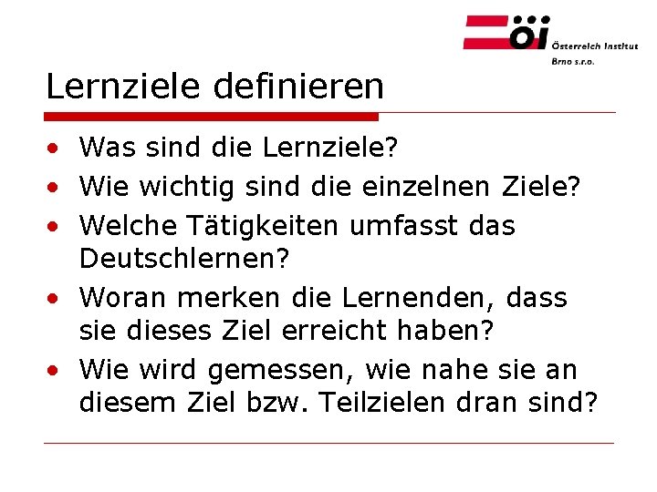 Lernziele definieren • Was sind die Lernziele? • Wie wichtig sind die einzelnen Ziele?