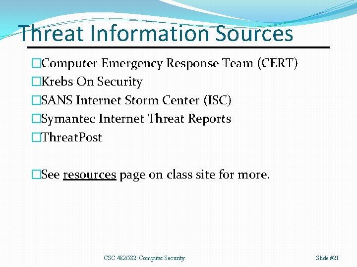 Threat Information Sources �Computer Emergency Response Team (CERT) �Krebs On Security �SANS Internet Storm