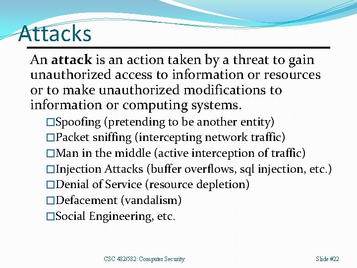 Attacks An attack is an action taken by a threat to gain unauthorized access