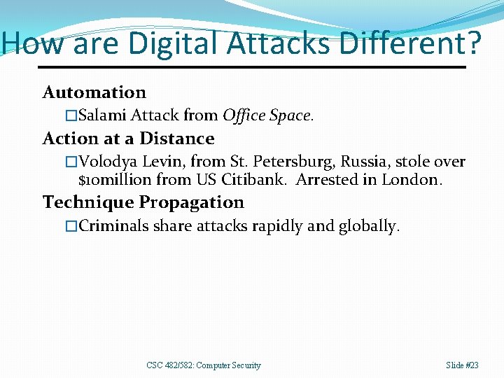 How are Digital Attacks Different? Automation �Salami Attack from Office Space. Action at a