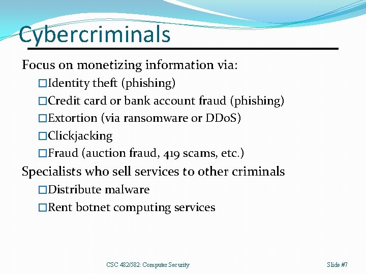Cybercriminals Focus on monetizing information via: �Identity theft (phishing) �Credit card or bank account