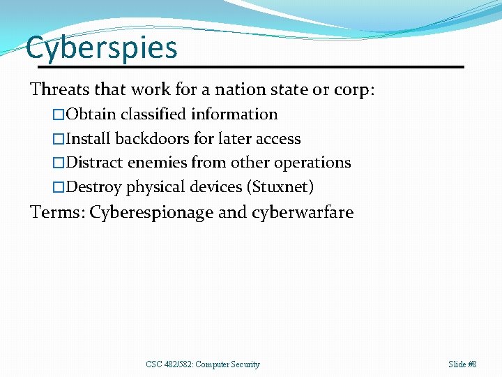 Cyberspies Threats that work for a nation state or corp: �Obtain classified information �Install