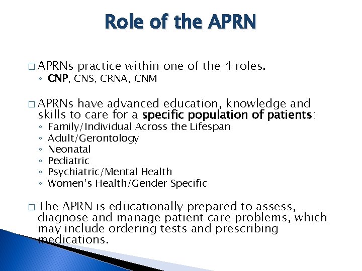 Role of the APRN � APRNs practice within one of the 4 roles. ◦