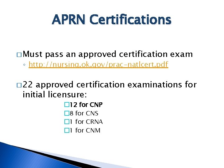 APRN Certifications � Must pass an approved certification exam ◦ http: //nursing. ok. gov/prac-natlcert.