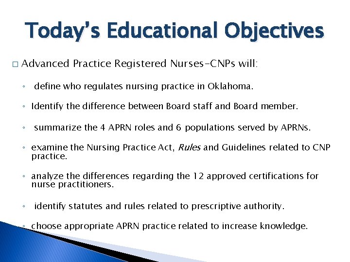 Today’s Educational Objectives � Advanced Practice Registered Nurses-CNPs will: ◦ define who regulates nursing