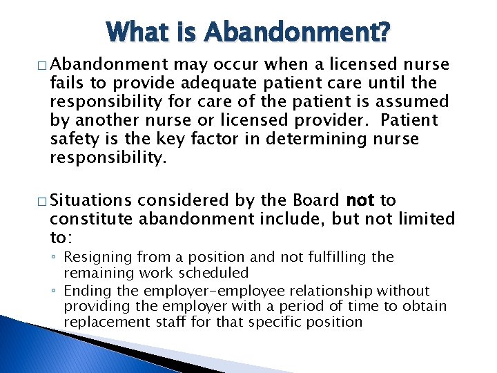 What is Abandonment? � Abandonment may occur when a licensed nurse fails to provide