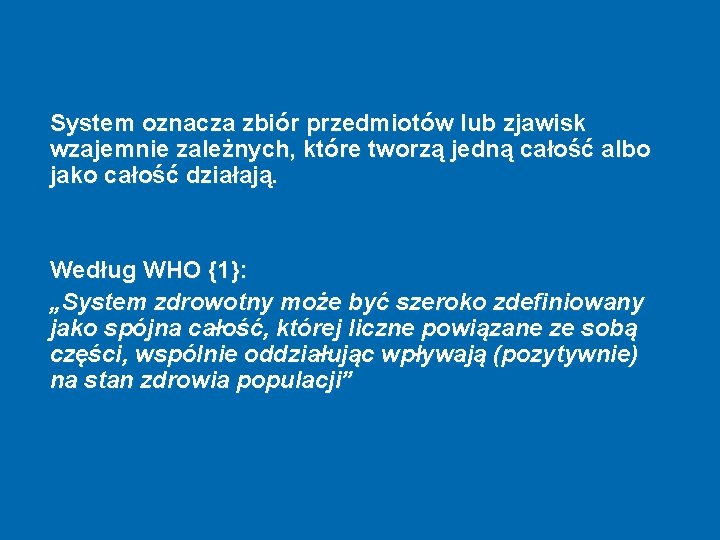 System oznacza zbiór przedmiotów lub zjawisk wzajemnie zależnych, które tworzą jedną całość albo jako