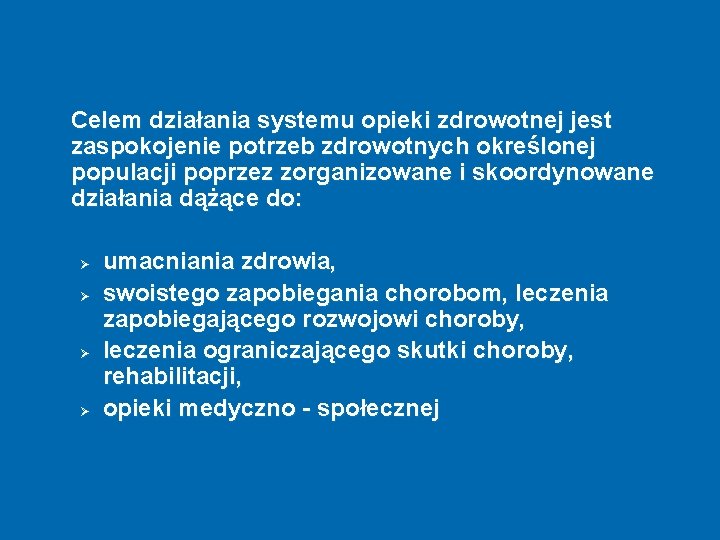 Celem działania systemu opieki zdrowotnej jest zaspokojenie potrzeb zdrowotnych określonej populacji poprzez zorganizowane i