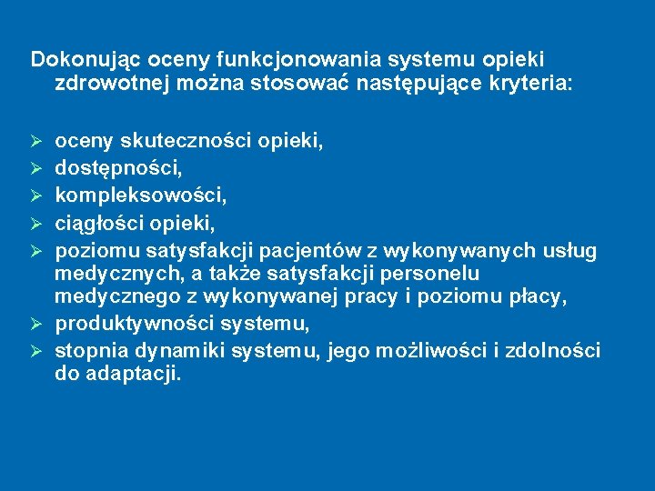 Dokonując oceny funkcjonowania systemu opieki zdrowotnej można stosować następujące kryteria: Ø Ø Ø Ø