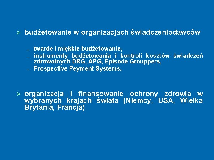 Ø budżetowanie w organizacjach świadczeniodawców ─ ─ ─ Ø twarde i miękkie budżetowanie, instrumenty