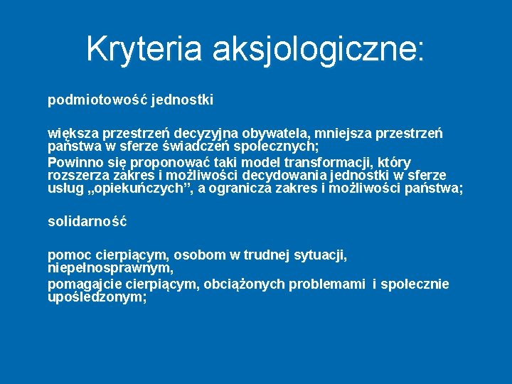 Kryteria aksjologiczne: podmiotowość jednostki większa przestrzeń decyzyjna obywatela, mniejsza przestrzeń państwa w sferze świadczeń