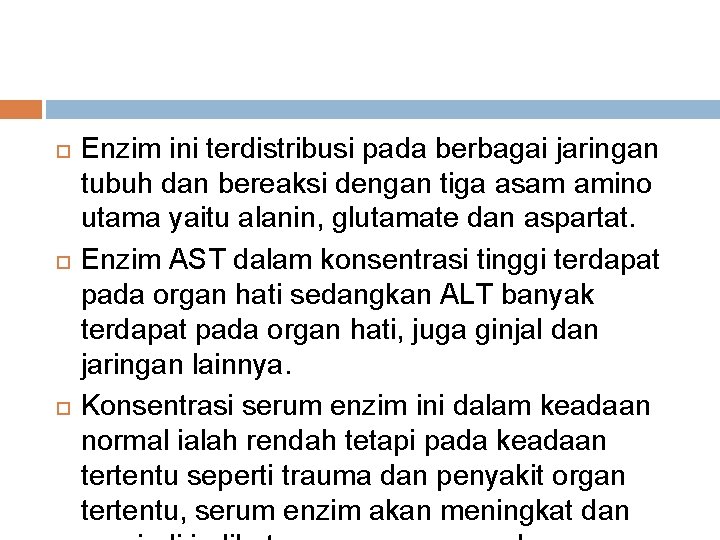  Enzim ini terdistribusi pada berbagai jaringan tubuh dan bereaksi dengan tiga asam amino
