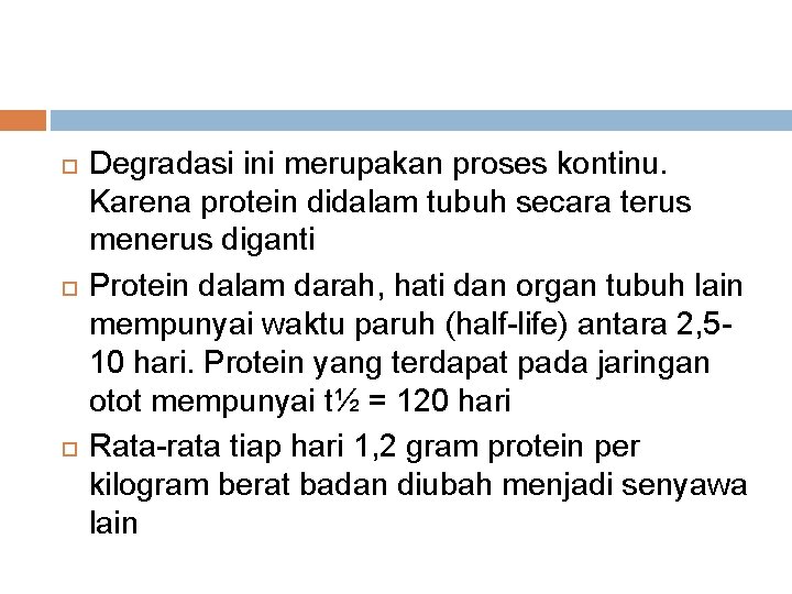  Degradasi ini merupakan proses kontinu. Karena protein didalam tubuh secara terus menerus diganti