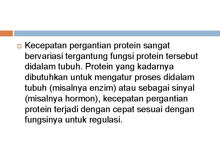  Kecepatan pergantian protein sangat bervariasi tergantung fungsi protein tersebut didalam tubuh. Protein yang