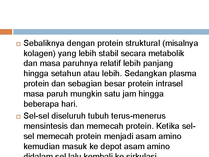  Sebaliknya dengan protein struktural (misalnya kolagen) yang lebih stabil secara metabolik dan masa
