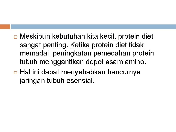  Meskipun kebutuhan kita kecil, protein diet sangat penting. Ketika protein diet tidak memadai,