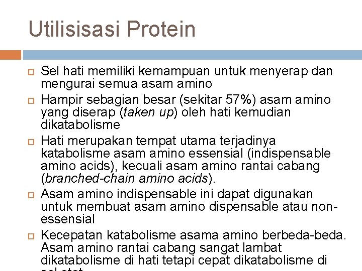 Utilisisasi Protein Sel hati memiliki kemampuan untuk menyerap dan mengurai semua asam amino Hampir