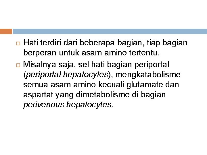 Hati terdiri dari beberapa bagian, tiap bagian berperan untuk asam amino tertentu. Misalnya