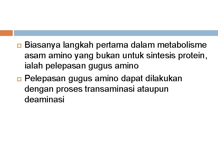  Biasanya langkah pertama dalam metabolisme asam amino yang bukan untuk sintesis protein, ialah