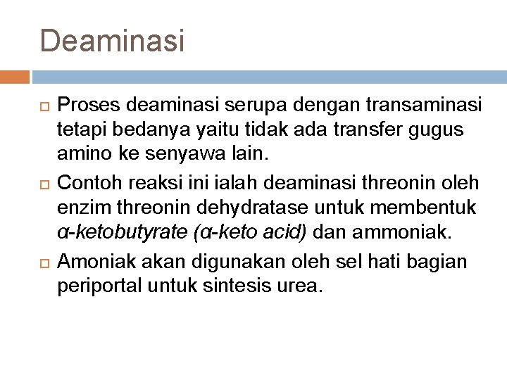 Deaminasi Proses deaminasi serupa dengan transaminasi tetapi bedanya yaitu tidak ada transfer gugus amino