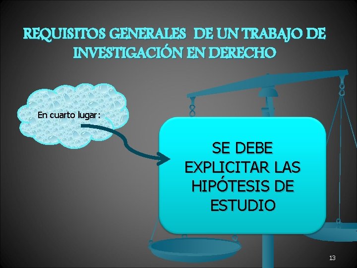 REQUISITOS GENERALES DE UN TRABAJO DE INVESTIGACIÓN EN DERECHO En cuarto lugar: SE DEBE