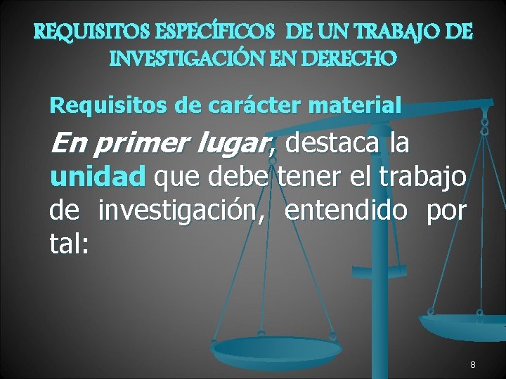 REQUISITOS ESPECÍFICOS DE UN TRABAJO DE INVESTIGACIÓN EN DERECHO Requisitos de carácter material En