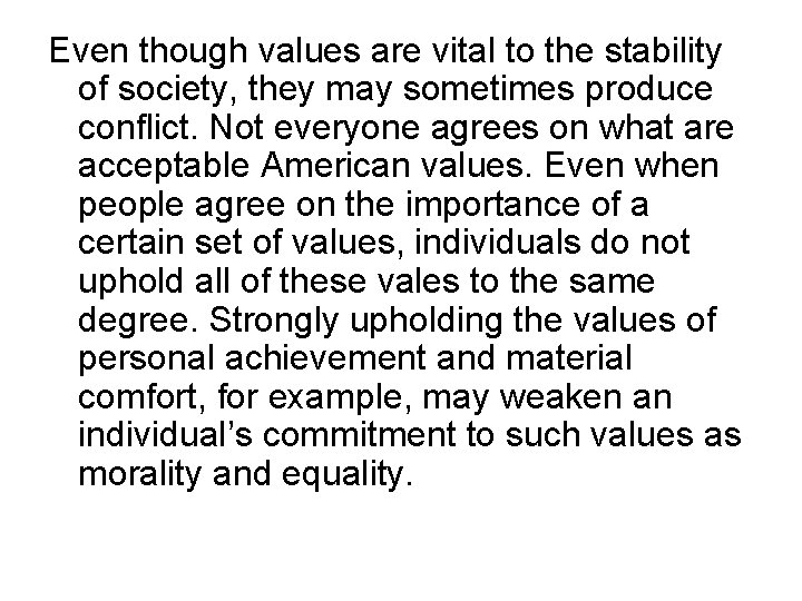 Even though values are vital to the stability of society, they may sometimes produce