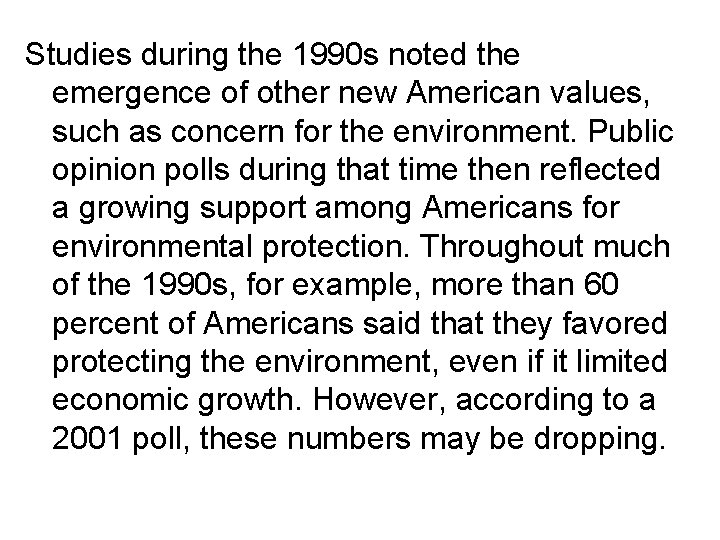 Studies during the 1990 s noted the emergence of other new American values, such