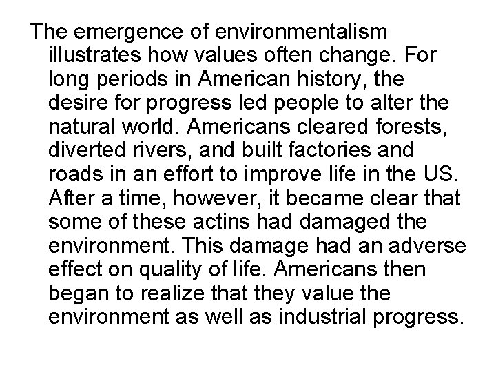 The emergence of environmentalism illustrates how values often change. For long periods in American