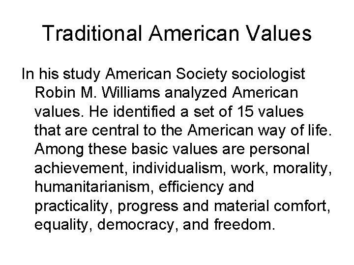 Traditional American Values In his study American Society sociologist Robin M. Williams analyzed American