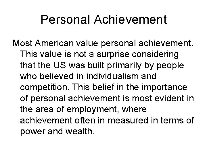 Personal Achievement Most American value personal achievement. This value is not a surprise considering