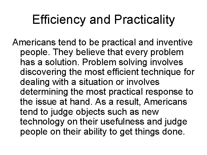 Efficiency and Practicality Americans tend to be practical and inventive people. They believe that