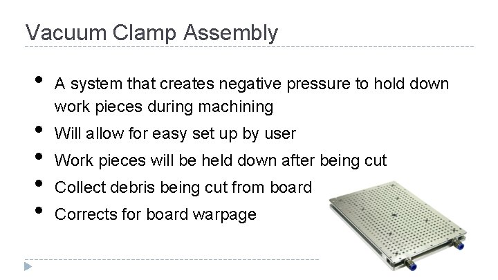 Vacuum Clamp Assembly • • • A system that creates negative pressure to hold