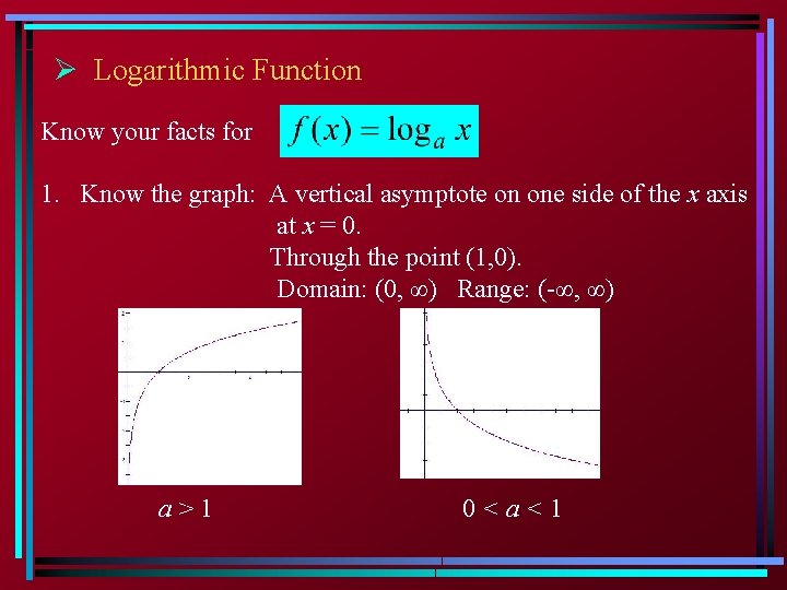 Ø Logarithmic Function Know your facts for 1. Know the graph: A vertical asymptote