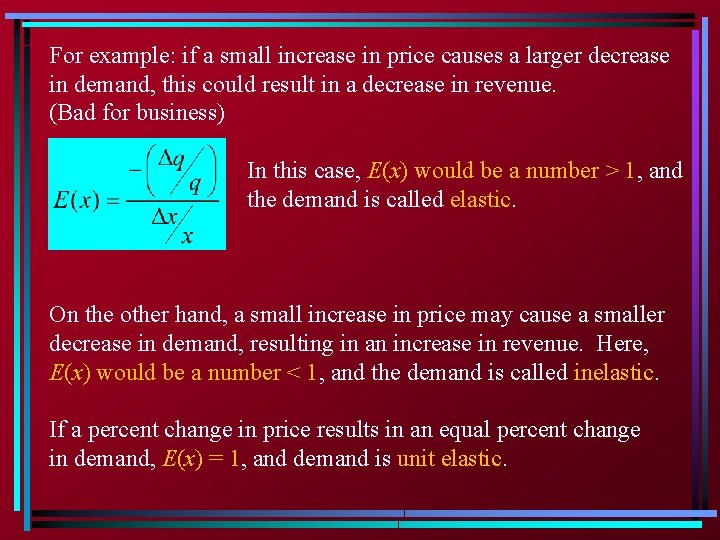 For example: if a small increase in price causes a larger decrease in demand,