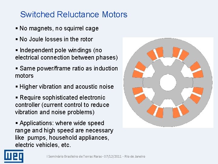 Switched Reluctance Motors § No magnets, no squirrel cage § No Joule losses in