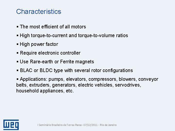 Characteristics § The most efficient of all motors § High torque-to-current and torque-to-volume ratios