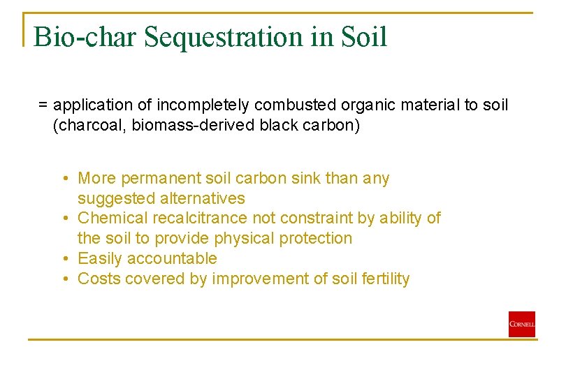 Bio-char Sequestration in Soil = application of incompletely combusted organic material to soil (charcoal,