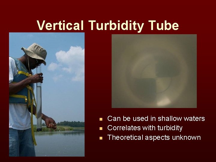 Vertical Turbidity Tube n n n Can be used in shallow waters Correlates with