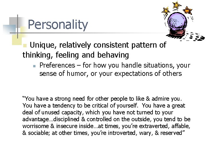 Personality Unique, relatively consistent pattern of thinking, feeling and behaving n n Preferences –