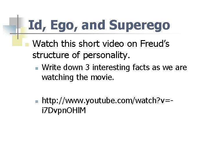 Id, Ego, and Superego n Watch this short video on Freud’s structure of personality.