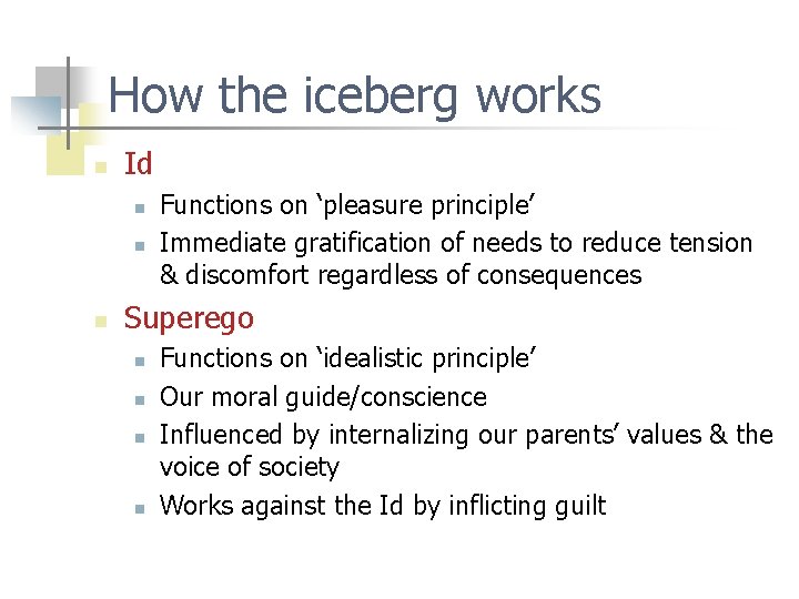 How the iceberg works n Id n n n Functions on ‘pleasure principle’ Immediate