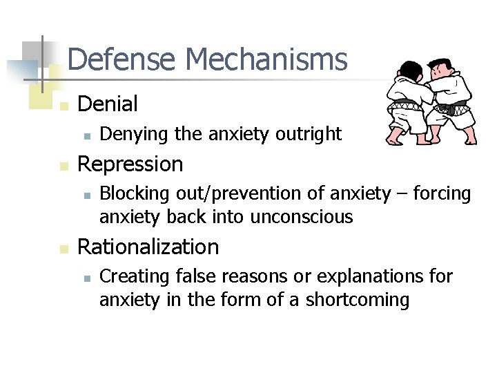 Defense Mechanisms n Denial n n Repression n n Denying the anxiety outright Blocking