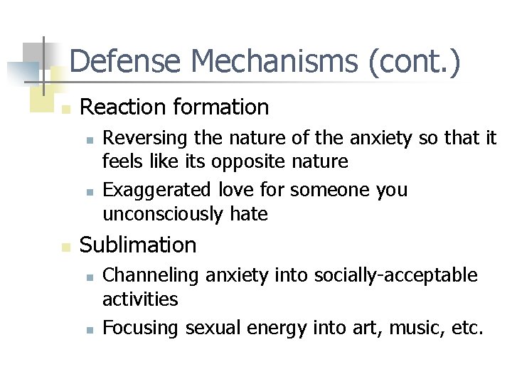 Defense Mechanisms (cont. ) n Reaction formation n Reversing the nature of the anxiety