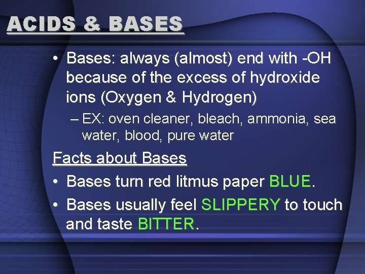 ACIDS & BASES • Bases: always (almost) end with -OH because of the excess