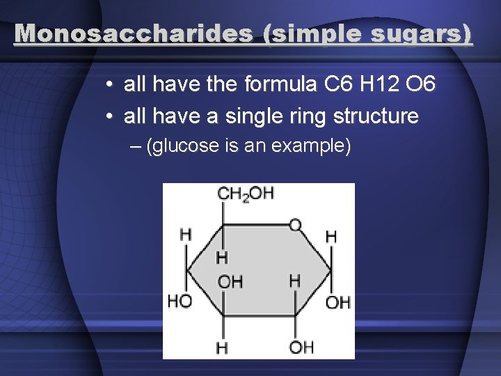 Monosaccharides (simple sugars) • all have the formula C 6 H 12 O 6